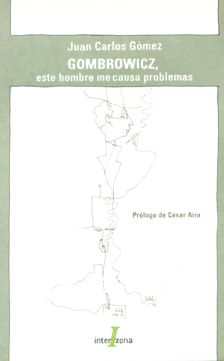 GOMBROWICZ, ESE HOMBRE ME CAUSA PROBLEMAS: portada