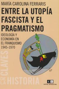 ENTRE LA UTOPIA FASCISTA Y EL PRAGMATISMO: portada